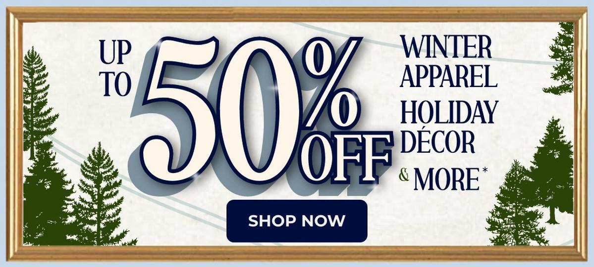 Up to 50% Off winter apparel, holiday decor and more