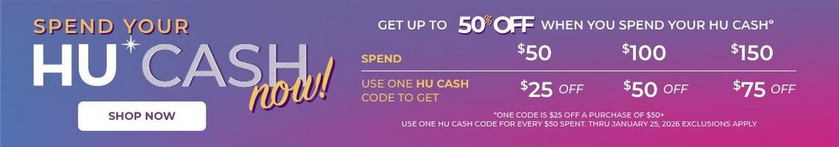 Spend your HU Cash now. Get up to 50% off when you spend your HU Cash.