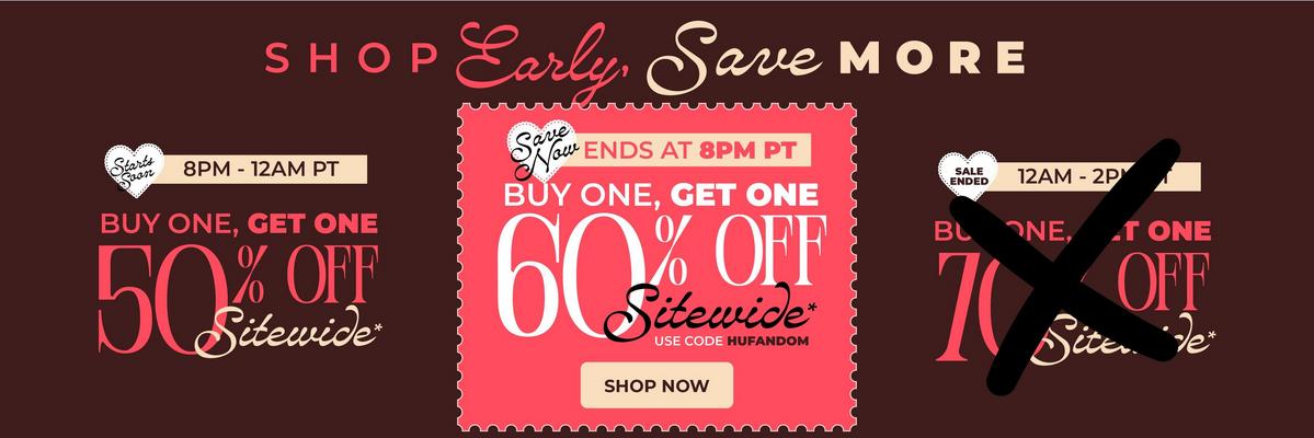 Shop early, save more. Buy one, get one 60% off sitewide. Use code: HUFANDOM. Ends at 8PM PT