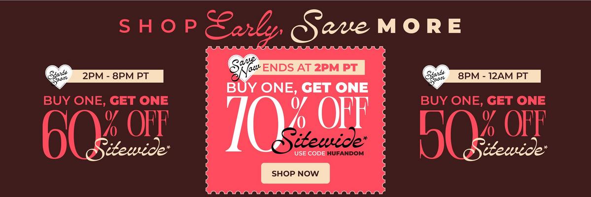 Shop early, save more. Buy one, get one 70% off sitewide. Use code: HUFANDOM. Ends at 2PM PT