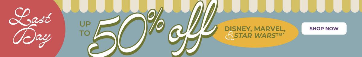 Last day. Up to 50%  off Disney, Marvel, and Star Wars. Shop now
