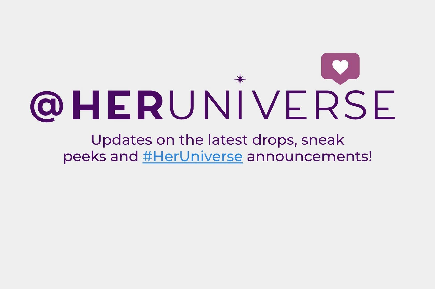@HERUNIVERSE text graphic with a heart icon and hashtag #HerUniverse announcements message. Follus us.
