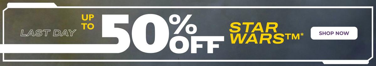 This is the way to Up to 50% off Star Wars. Last day. Shop now