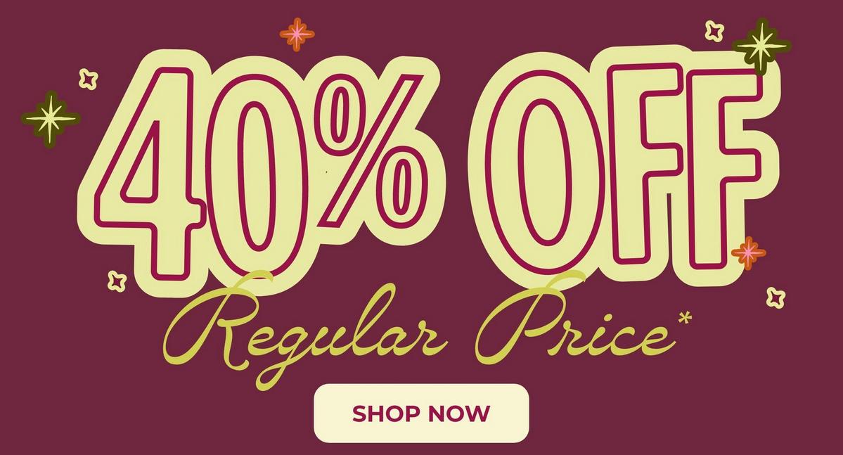  40% Off regular price. Shop now