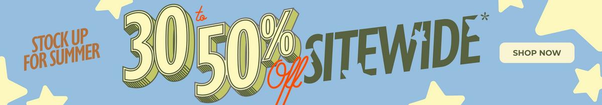 Stock up for summer - 30% - 50% Off sitewide. Shop now