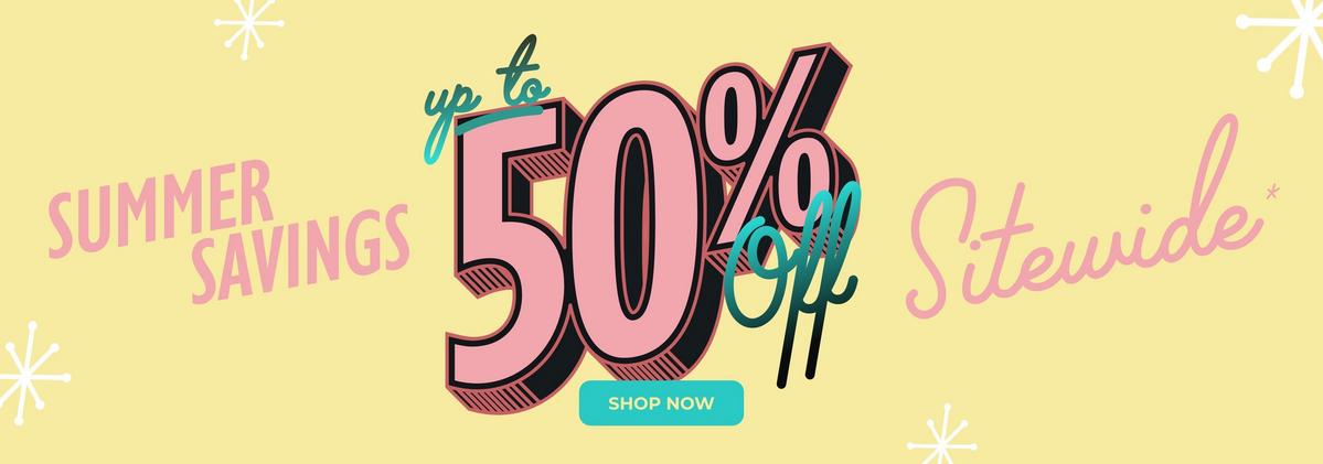 Summer savings - up to 50% off sitewide. Shop now