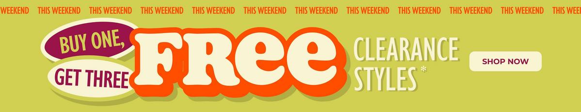 This weekend! Buy one, get three free clearance. Shop now.