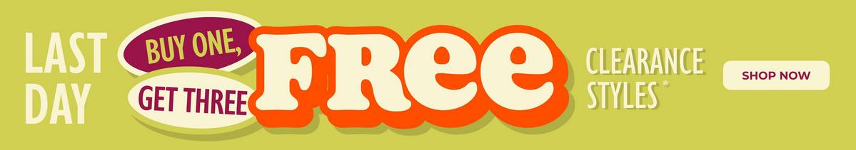 Last day! Buy one, get three free clearance. Shop now.