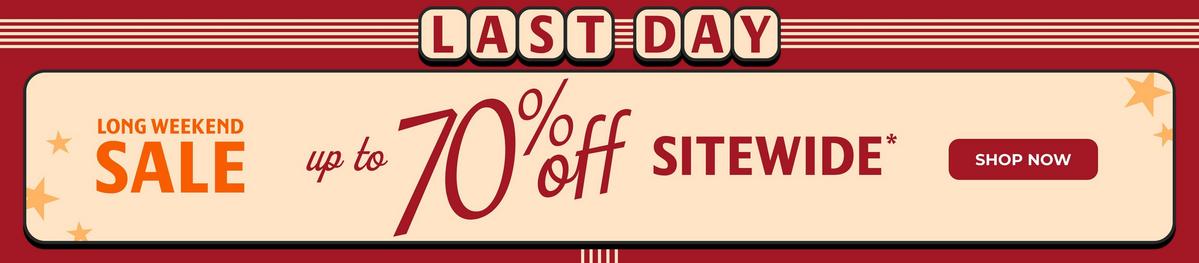 Last day, long weekend sale - Up to 70% Off sitewide. Shop now