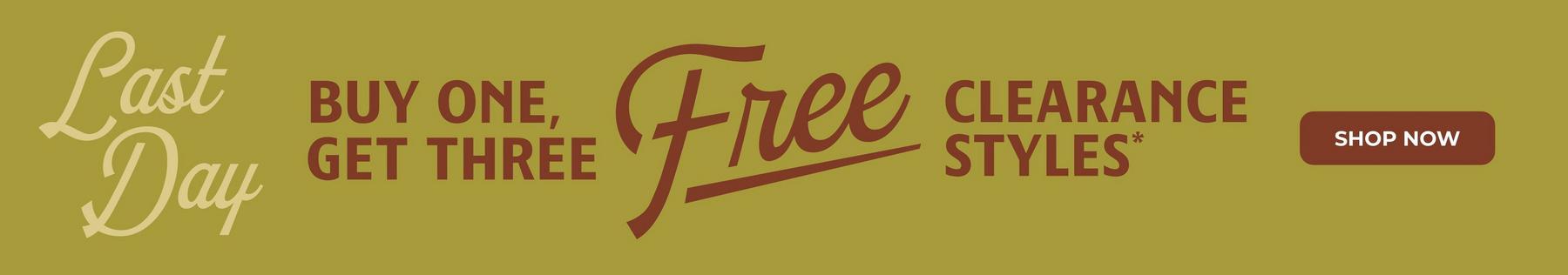 Last Day buy one, get three free clearance styles*. Shop now.