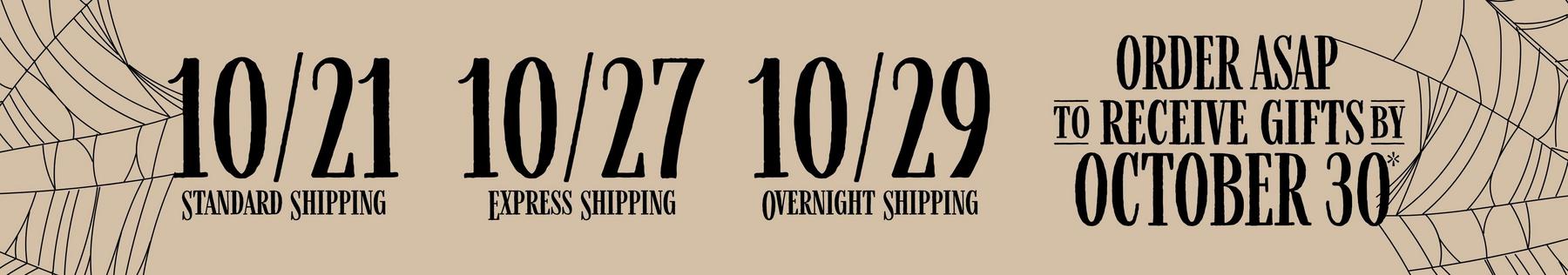 Shipping deadlines: 10/21 standard, 10/27 express, 10/29 overnight. Order ASAP by October 30. Shop Halloween.