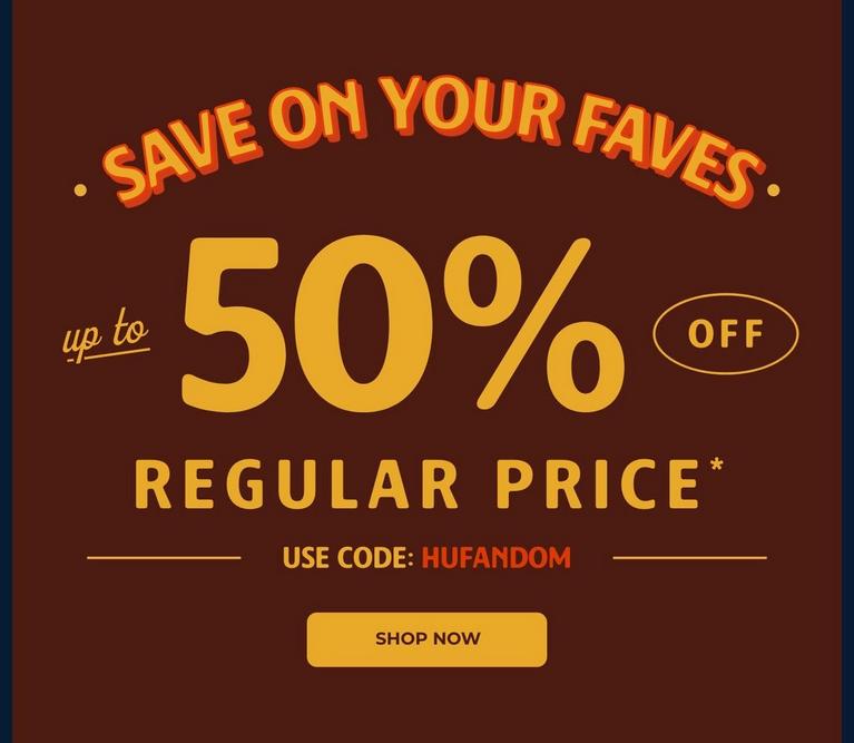 Promotional graphic: “Save on your faves” up to 50% off regular price. Use code: HUFANDOM. Shop now.