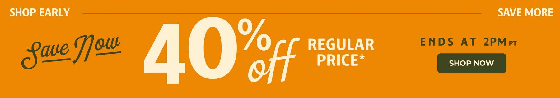Promotional banner reading “Save Now 40% off regular price*,” “Ends at 2PM PT.” Shop Now.