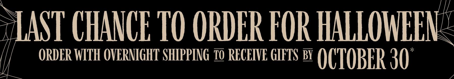 Text reads “Last chance to order for Halloween. Order with overnight shipping to receive gifts by October 30*”.