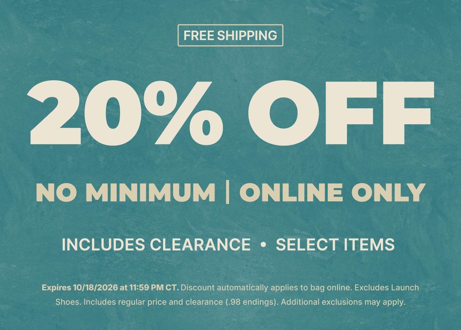 20% off online purchase with free shipping, no minimum purchase required, includes select clearance items.