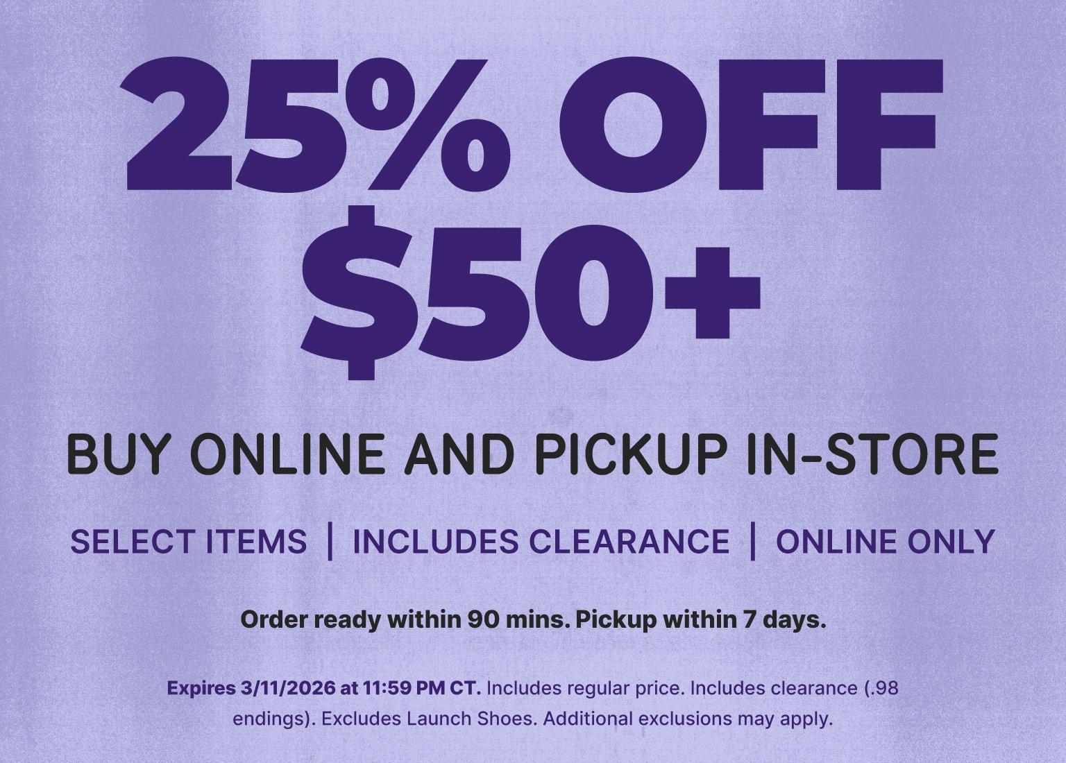 Promotional banner for a "Buy Online and Pickup In-Store" sale on a purple background. It offers 25% off purchases of $50 or more on select items, including regular price and clearance. The offer expires March 11, 2026, at 11:59 PM CT and excludes launch shoes.