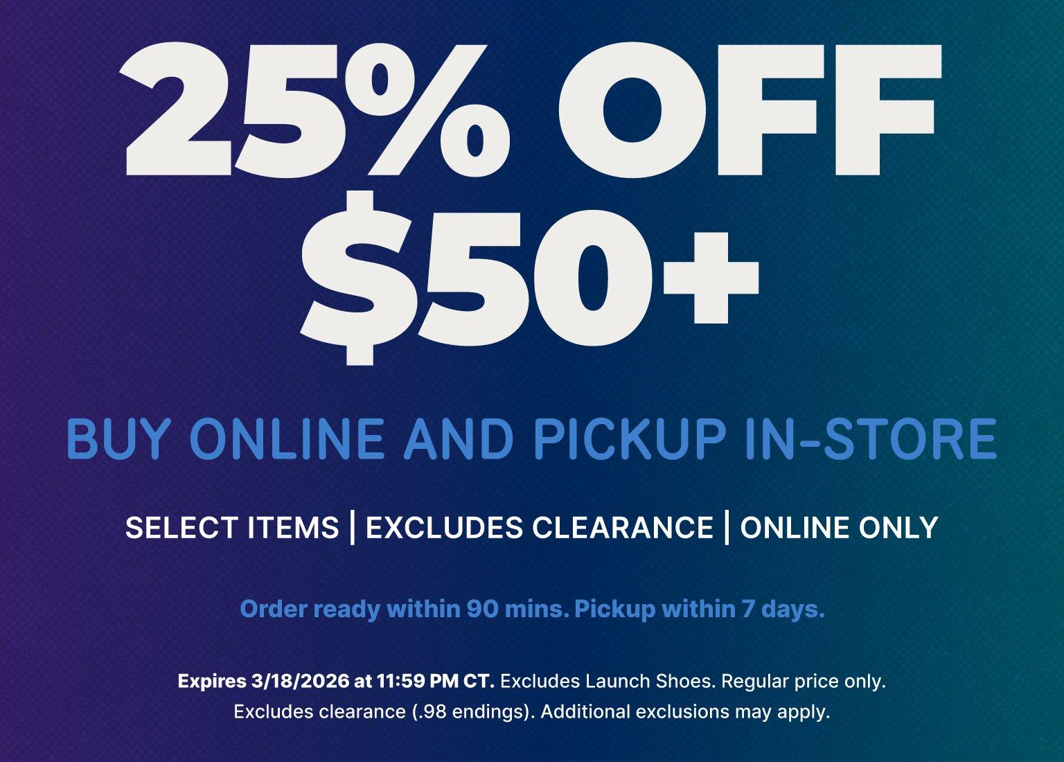 Promotional graphic offering 25% off orders of $50 or more for "Buy Online and Pickup In-Store" on select items. The offer excludes clearance and launch shoes and applies to regular price items only. The promotion expires 3/18/2026 at 11:59 PM CT.