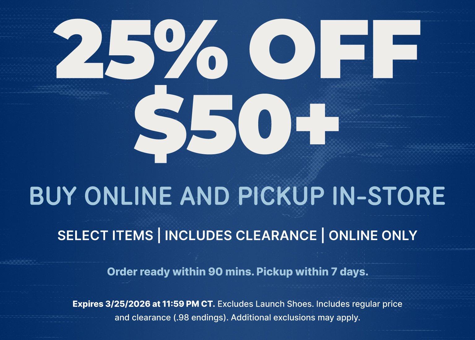 A promotional banner on a blue background reads "25% OFF $50+ BUY ONLINE AND PICKUP IN-STORE." The text specifies the offer is for select items, includes clearance, and is online only. Fine print notes the offer expires 3/25/2026 at 11:59 PM CT and excludes launch shoes.