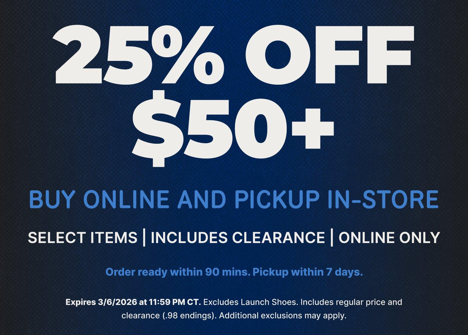 Promotional graphic for a Buy Online and Pickup In-Store sale offering 25% off purchases of $50 or more on select items, including clearance. The offer expires March 6, 2026, at 11:59 PM CT and excludes launch shoes.