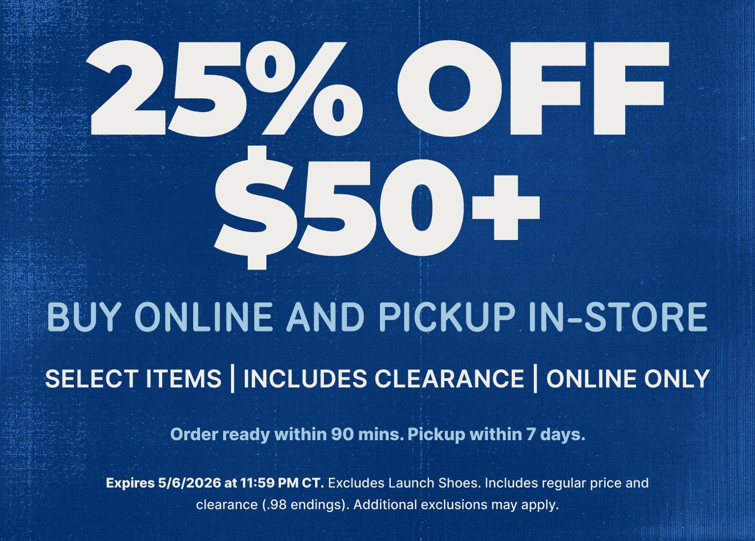 25% off $50+ promotion; buy online, pick up in store. Select items, includes clearance, online only. Order ready in 90 minutes; pickup within 7 days. Expires May 6, 2026.