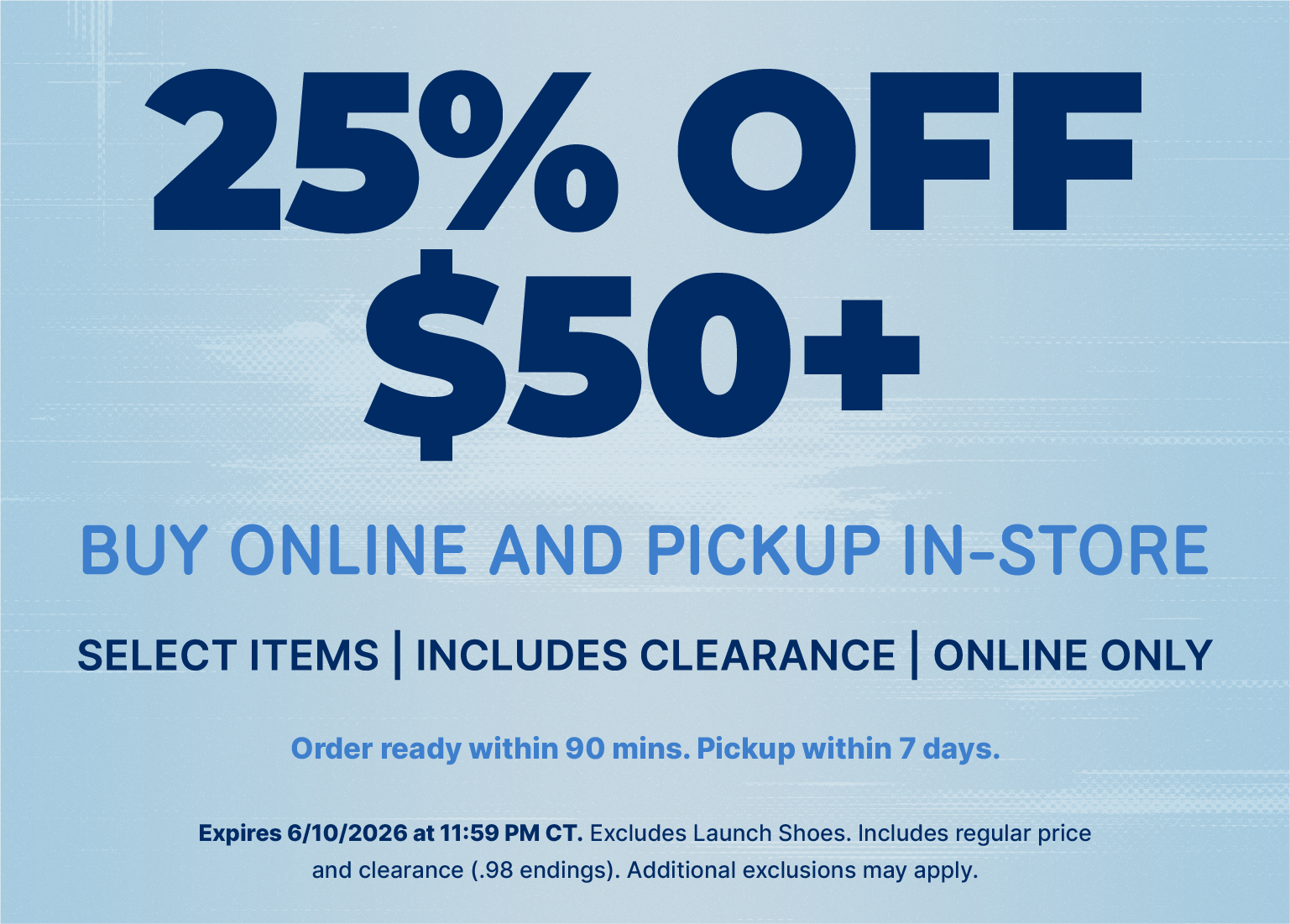 A marketing banner reads 25% OFF $50+ BUY ONLINE AND PICKUP IN-STORE, noting that it includes select items and clearance for online orders only. The text specifies orders are ready within 90 minutes and must be picked up within 7 days, with legal exclusions and a June 10, 2026 expiration date listed in the fine print at the bottom.