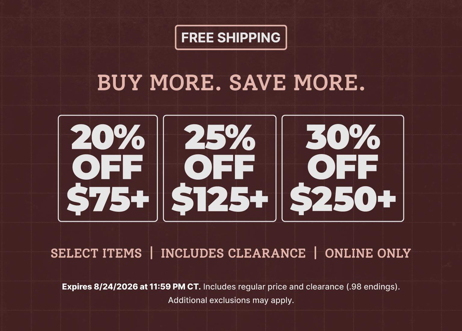 Buy More, Save More promotion graphic featuring free shipping and tiered discounts: 20% off orders $75+, 25% off orders $125+, and 30% off orders $250+. Select items included, including clearance, online only. Offer expires August 24, 2026, at 11:59 PM CT.