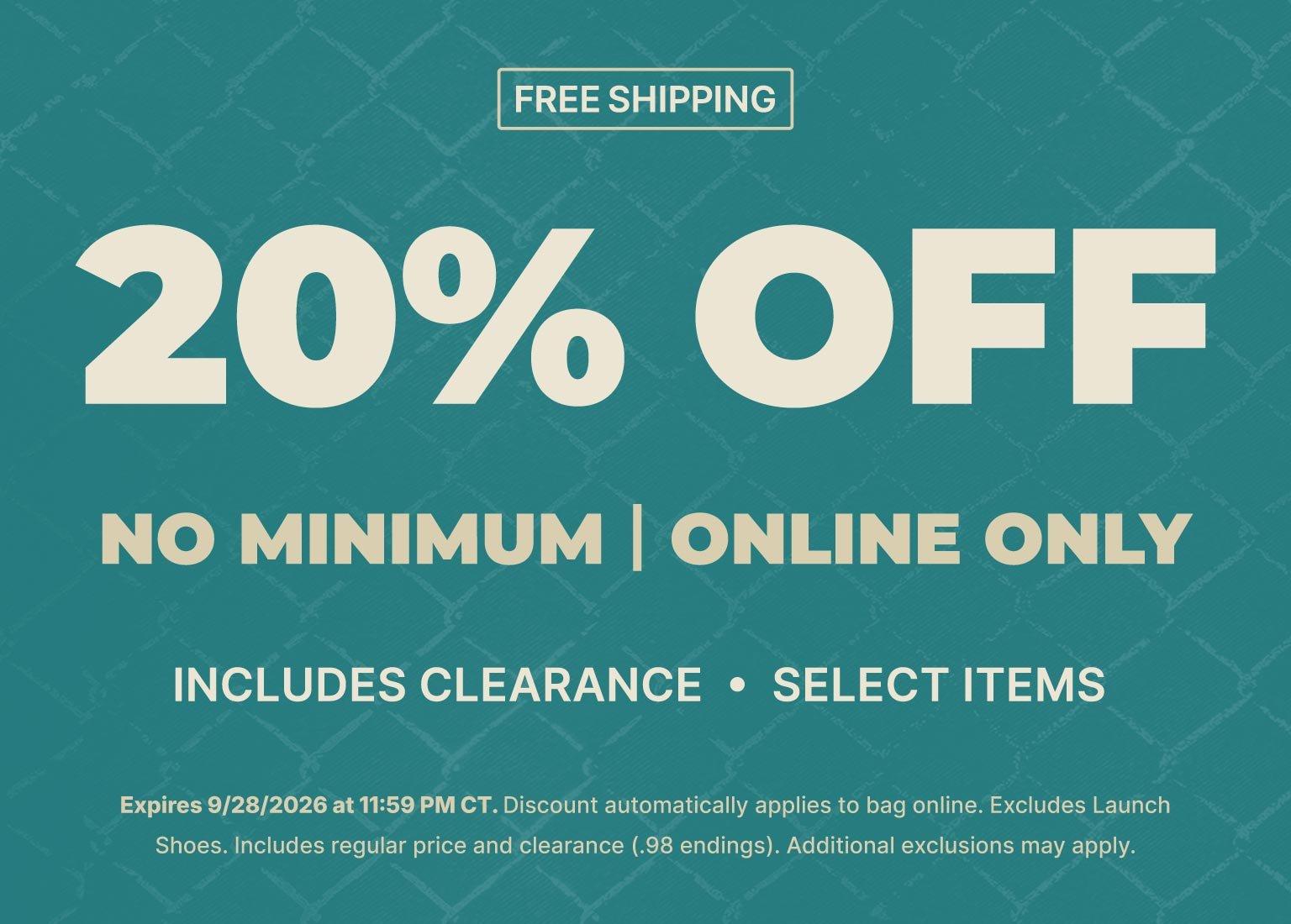 20% off select items with free shipping, no minimum purchase, online only.