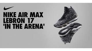 Sneakers Release : Nike LeBron 17 &#8220;In The Arena&#8221;