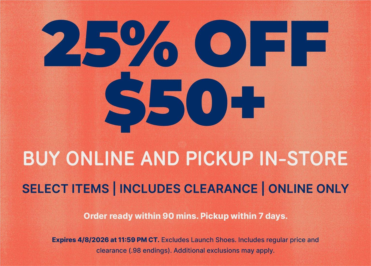 Promotional banner for a "25% OFF $50+" offer on "BUY ONLINE AND PICKUP IN-STORE" orders. The banner features dark blue text on an orange background and notes that the deal applies to select items and clearance, expires on 4/8/2026, and excludes launch shoes.