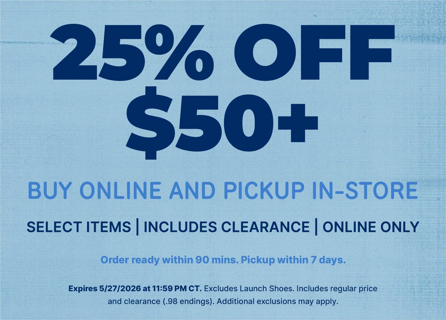 Marketing banner text: 25% OFF $50+ BUY ONLINE AND PICKUP IN-STORE. Select items, includes clearance, online only. Order ready within 90 mins. Pickup within 7 days. Expires 5/27/2026 at 11:59 PM CT. Excludes Launch Shoes. Additional exclusions may apply.
