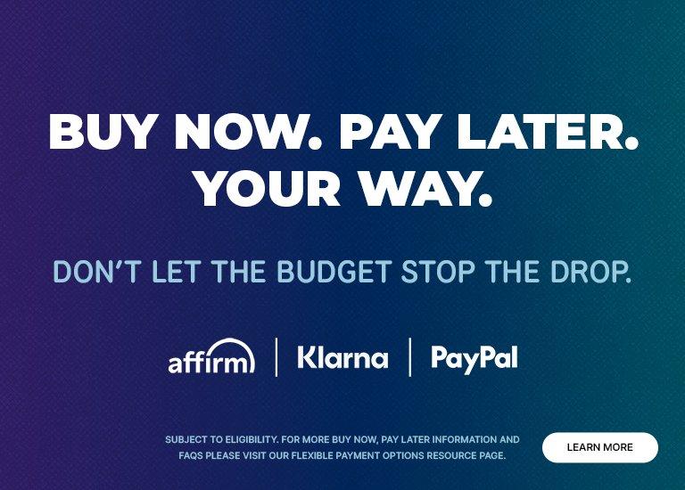 A promotional graphic on a purple and teal gradient background with text that reads BUY NOW. PAY LATER. YOUR WAY. DON'T LET THE BUDGET STOP THE DROP. Logos for Affirm, Klarna, and PayPal are shown below, along with a "LEARN MORE" button.