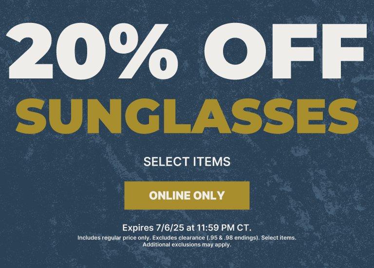 20% Off Sunglasses Select Items. Online Only. Expires 7/6/25 CT. Includes regular price only. Excludes clearance (.95 & .98 endings). Select items. Additional exclusions may apply.