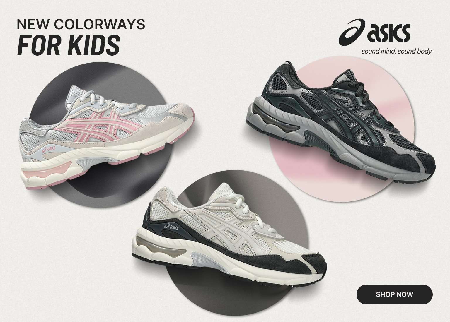 NEW COLORWAYS FOR KIDS. ASICS sound mind, sound body. SHOP NOW.