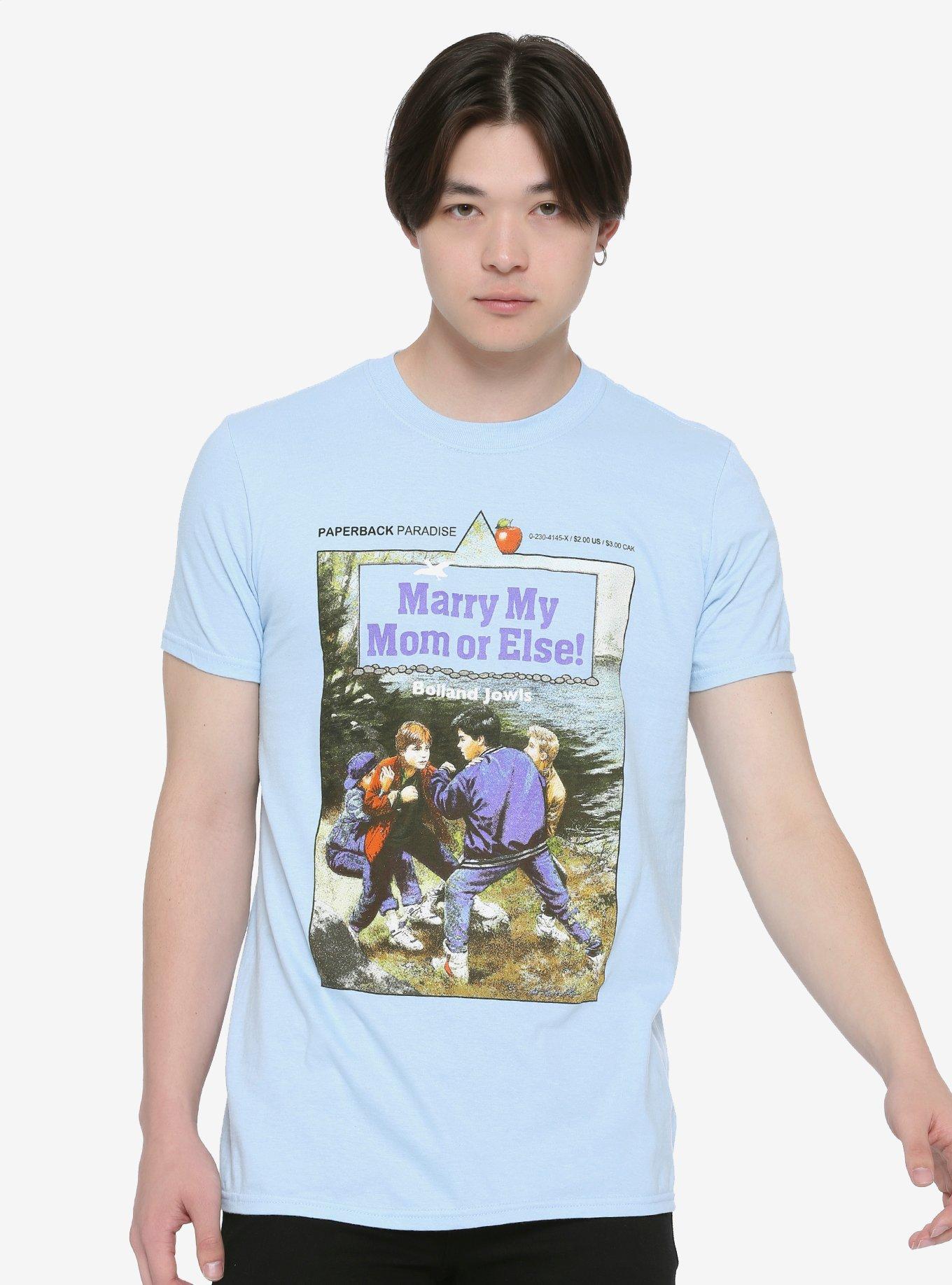Marry My Mom Or Else! T-Shirt By Paperback Paradise, LIGHT BLUE, alternate
