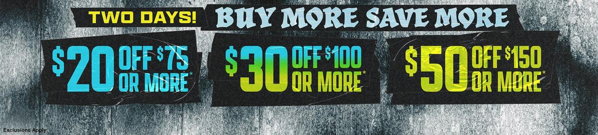 Buy More, Save More - $20 Off $75, $30 Off $100, $50 Off $150
