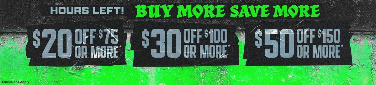 Buy More, Save More - $20 Off $75, $30 Off $100, $50 Off $150