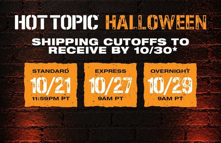 Hot Topic Halloween shipping cutoffs to receive by 10/30: Standard 10/21, Express 10/27, Overnight 10/29.