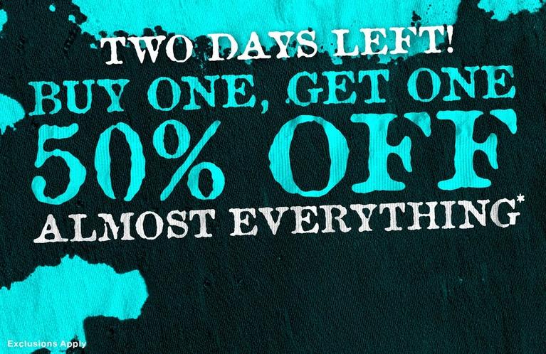 Promotional graphic reading “TWO DAYS LEFT! BUY ONE, GET ONE 50% OFF ALMOST EVERYTHING*”. Shop Now.