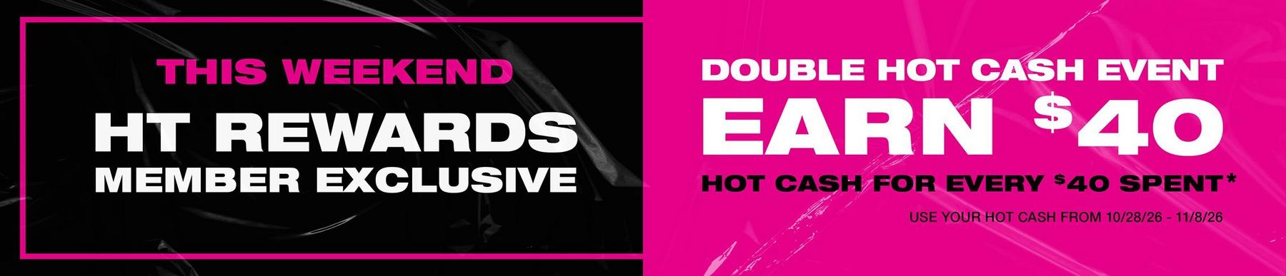 Promo banner reading “HT Rewards member exclusive” and “Earn $40 hot cash for every $40 spent.”. Shop Now.