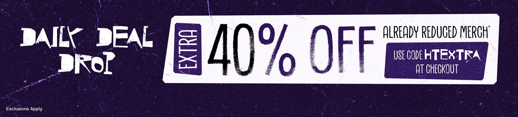 Daily deal drop promo banner: Extra 40% off already reduced merch, code HTEXTRA at checkout. Shop Now.
