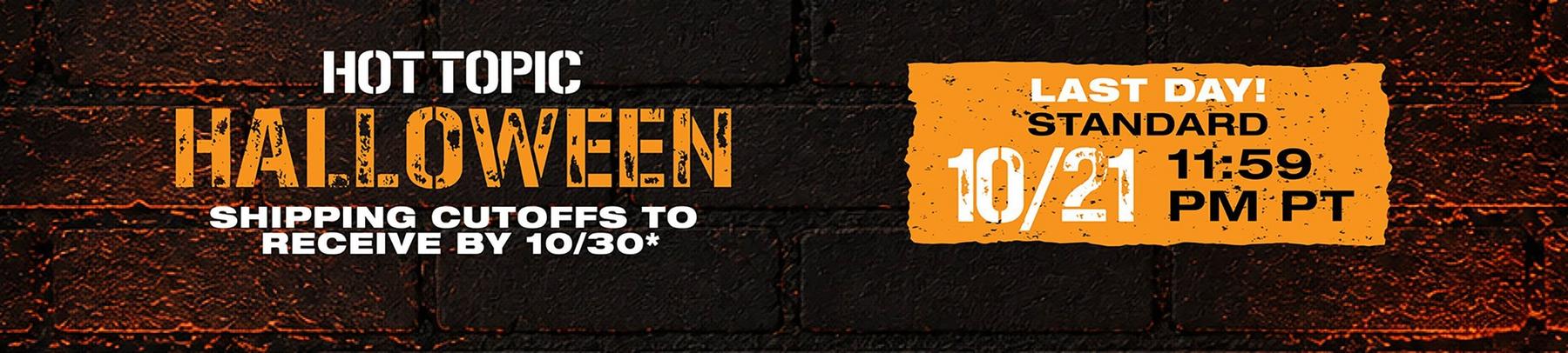 Hot Topic Halloween shipping cutoff graphic with “Last Day! Standard 10/21 11:59 PM PT”. Shop Now.