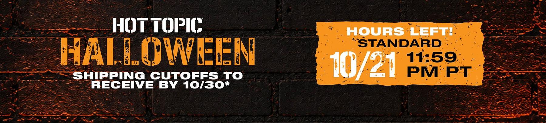 Hot Topic Halloween shipping cutoff notice with date 10/21 and time 11:59 PM PT. Shop Now.