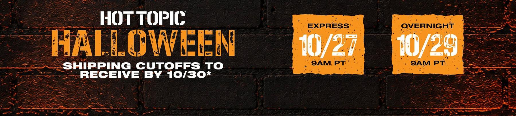 Hot Topic Halloween shipping cutoffs graphic with Express 10/27 9AM PT and Overnight 10/29 9AM PT. Shop Now.