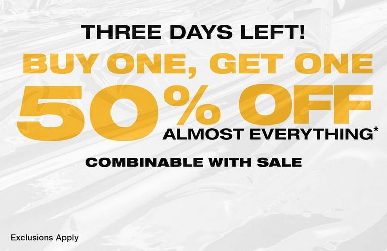 Promotional text: “THREE DAYS LEFT! BUY ONE, GET ONE 50% OFF ALMOST EVERYTHING* COMBINABLE WITH SALE.” Shop Now.