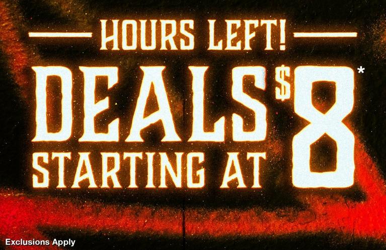 Promotional graphic reading "HOURS LEFT! DEALS STARTING AT $8*" with "Exclusions Apply" text. Shop Now.