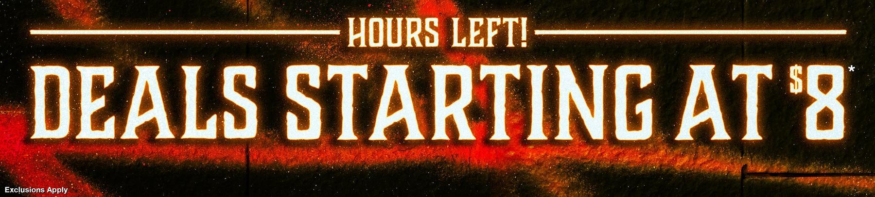 Promotional banner text reading “HOURS LEFT! DEALS STARTING AT $8*” with “Exclusions Apply”. Shop Now.
