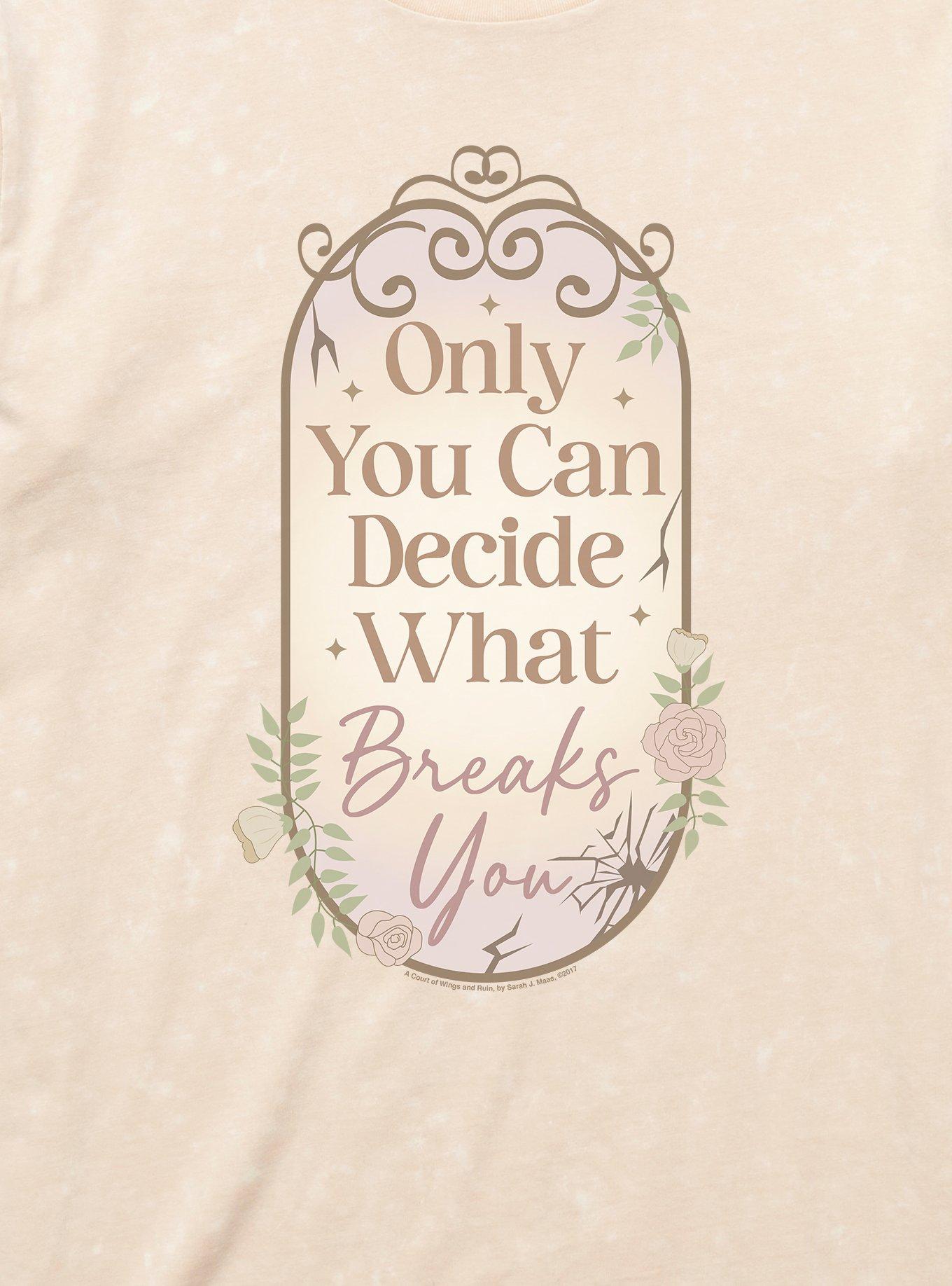 A Court Of Wings & Ruin Only You Decide What Breaks You Mineral Wash T-Shirt, , hi-res