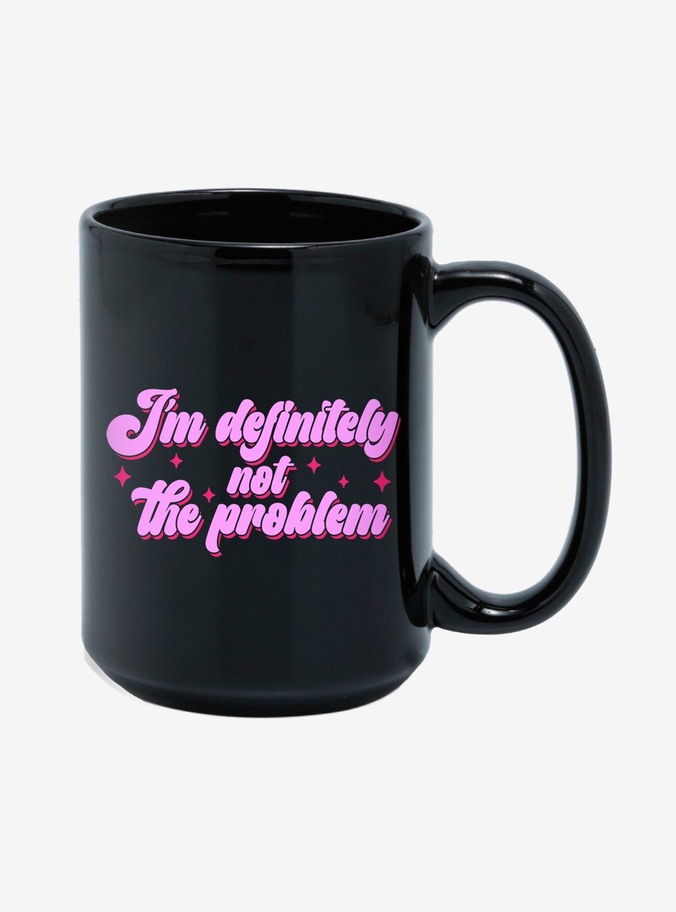 I'm Definitely Not The Problem 15oz Mug, , alternate