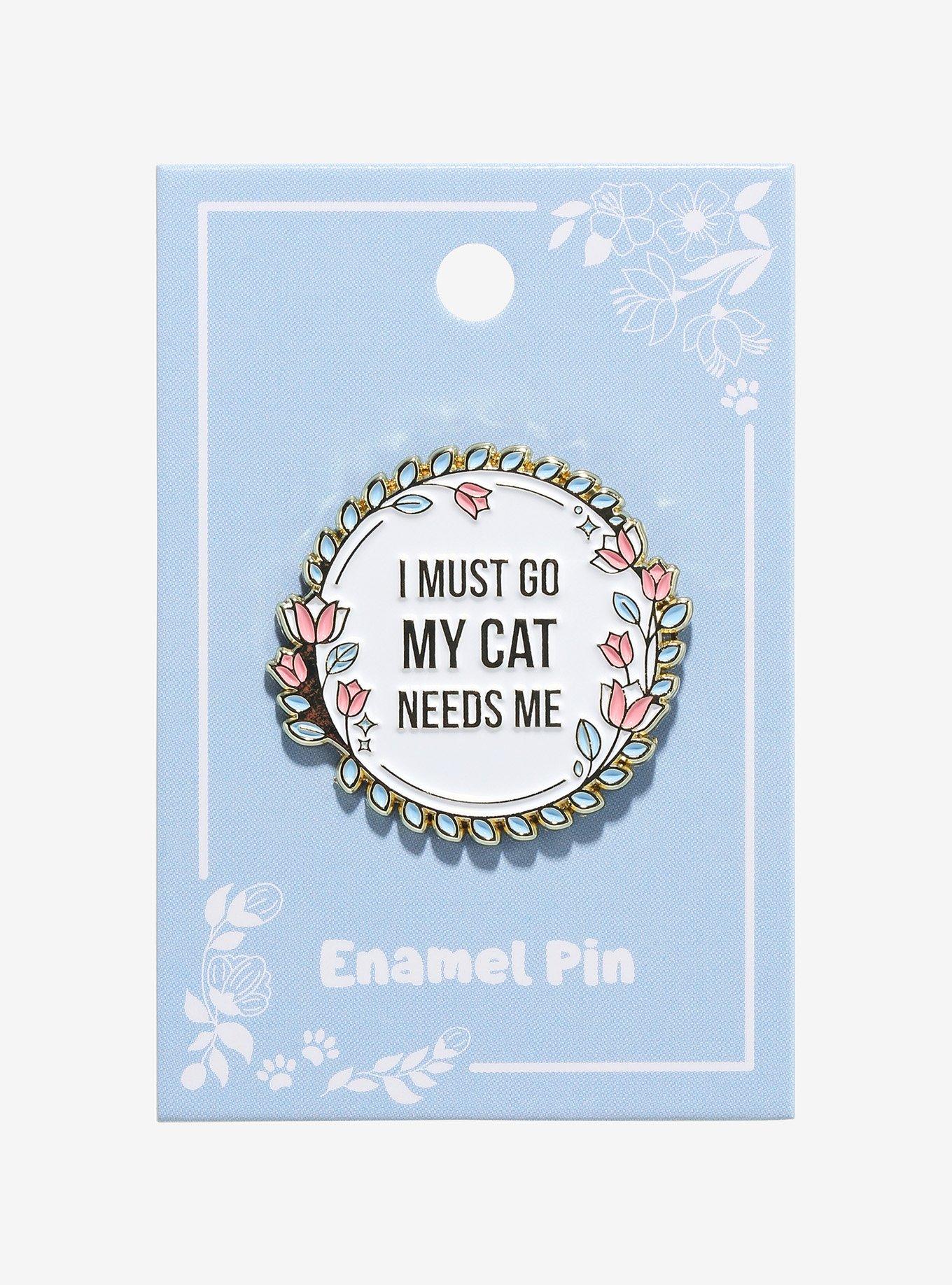 Must Go Cat Needs Me Enamel Pin, , hi-res