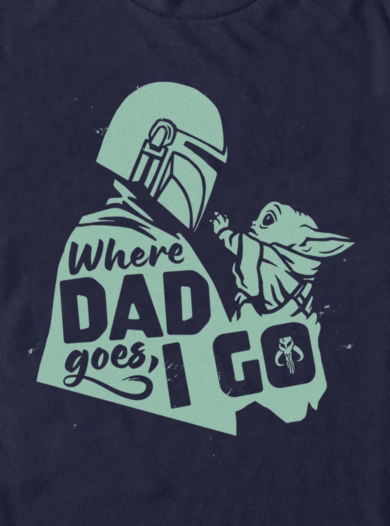 Star Wars The Mandalorian Where Dad Goes I Go T-Shirt